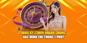 dang-ky-23win-nhanh-chong-xac-minh-chi-trong-1-phut