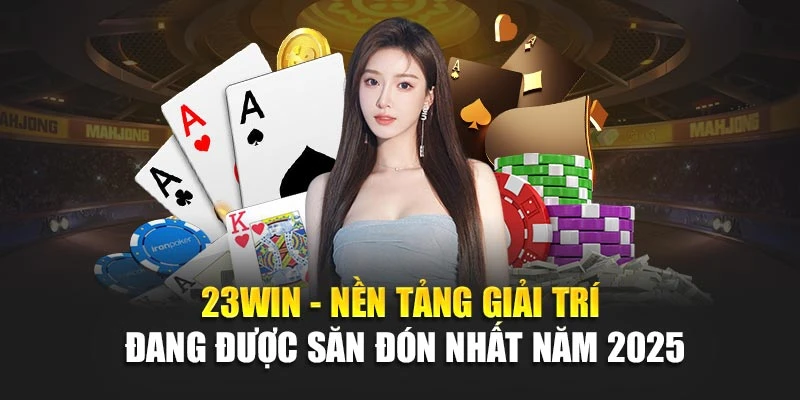 23Win-Nen-tang-giai-tri-dang-duoc-san-don-nhat-nam-2025